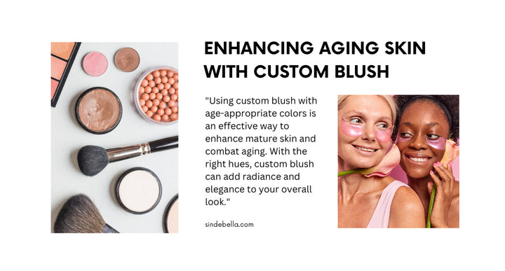 Custom Blush for Mature Skin: Enhancing Aging Skin with Appropriate Colors
