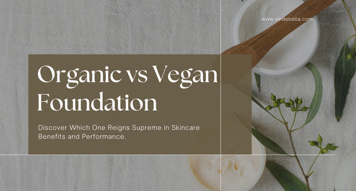 Organic vs Vegan Foundation: Which Is Better for Your Skin?