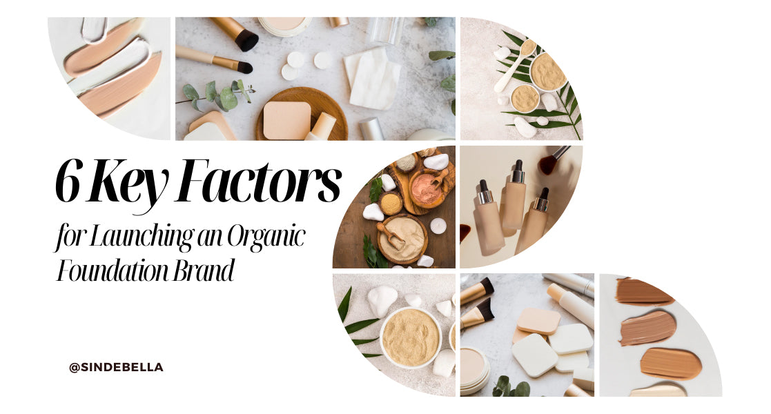 Top 6 Key Factors Preparing to Launch Your Own Organic Foundation Brand